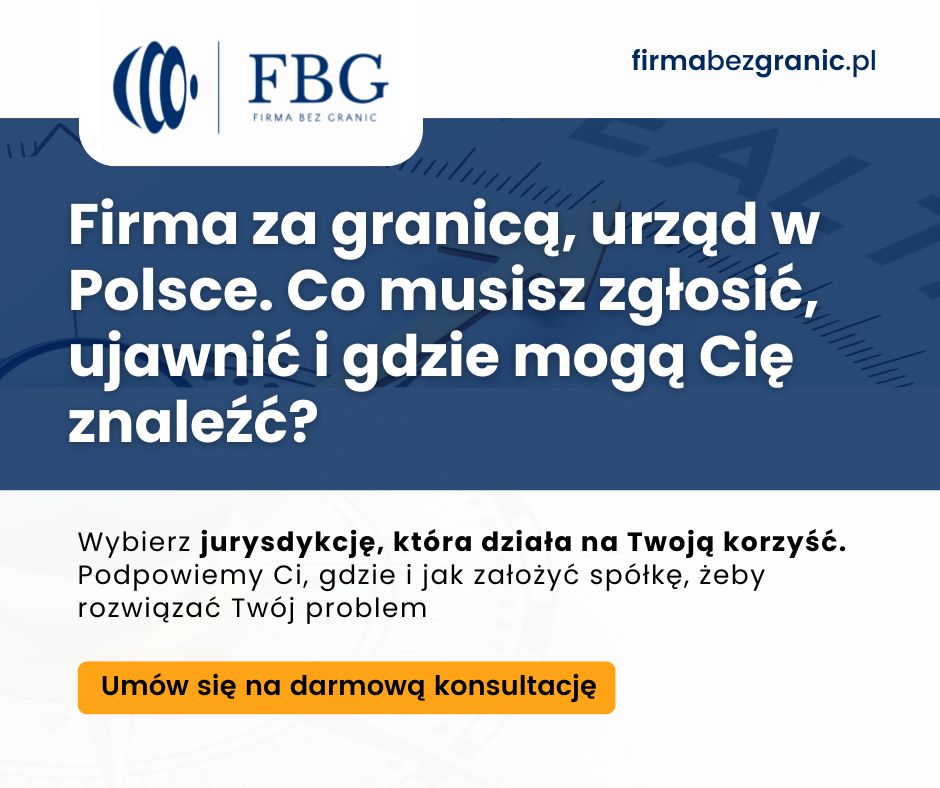Firma za granicą, urząd w Polsce. Co musisz zgłosić, ujawnić i gdzie mogą Cię znaleźć?
